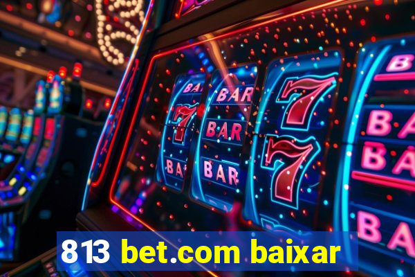 813 bet.com baixar